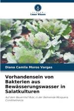 Vorhandensein von Bakterien aus Bewässerungswasser in Salatkulturen af Diana Camila Moros Vargas