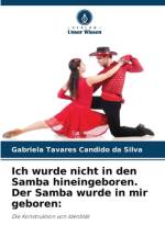 Ich wurde nicht in den Samba hineingeboren. Der Samba wurde in mir geboren: af Gabriela Tavares Candido Da Silva