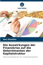 Die Auswirkungen der Finanzkrise auf die Determinanten der Kapitalstruktur af Aws Shambor