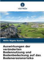 Auswirkungen der veränderten Bodennutzung und Bodenbedeckung auf das Bodenerosionsrisiko af Aklile Nigatu Kastrie