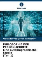 PHILOSOPHIE DER PERSÖNLICHKEIT: Eine autobiographische Studie (Teil 1) af Alexander Vasilyevich Tolmachev