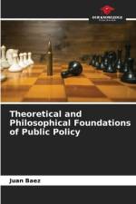 Theoretical and Philosophical Foundations of Public Policy af Juan Baez