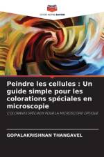 Peindre les cellules : Un guide simple pour les colorations spéciales en microscopie af Gopalakrishnan Thangavel