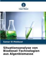 Situationsanalyse von Biodiesel-Technologien aus Algenbiomasse af Samar El-Mekkawi
