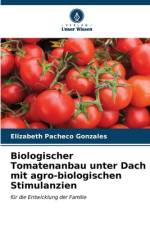 Biologischer Tomatenanbau unter Dach mit agro-biologischen Stimulanzien af Elizabeth Pacheco Gonzales
