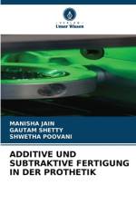 ADDITIVE UND SUBTRAKTIVE FERTIGUNG IN DER PROTHETIK af Manisha Jain