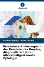 Prostataveränderungen in der Prostata des Hundes, diagnostiziert durch ultraschallgesteuerte Zytologie af Arnold Eduardo Torres Estrada