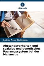 Abstandsverhalten und soziales und genetisches Paarungssystem bei der Maismaus af Andrea Rosa Steinmann
