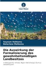 Die Auswirkung der Formalisierung des gewohnheitsmäßigen Landbesitzes af Seyoum Habtamu