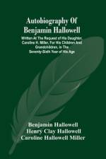 Autobiography Of Benjamin Hallowell af Benjamin Hallowell