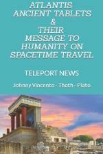 Atlantis Ancient Tablets & Their Message to Humanity on Spacetime Travel af Johnny Vincento