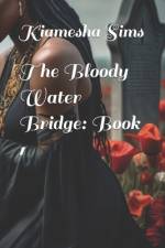 The Bloody Water Bridge af Kiamesha Denise Sims