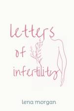 Letters of Infertility af Lena Morgan