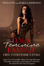 Dark Feminine Energy - Free Your Femme Fatale af Kara Lawrence