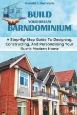 Build Your Dream Barndominium af Donald T Guerrero