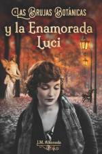 Las Brujas Botánicas y la Enamorada Luci af J M Alkonada