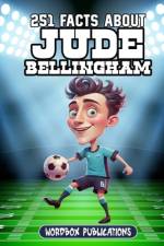 251 Facts About Jude Bellingham af Wordbox Publications
