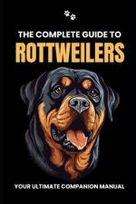 The Complete Guide to Rottweilers af Woof Planet