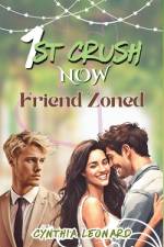 1st CRUSH NOW FRIEND ZONED af Cynthia Leonard