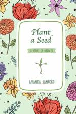 Plant a Seed af Amanda S Sanford