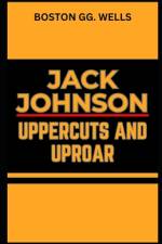 Jack Johnson Uppercuts and Uproar af Boston Gg Wells
