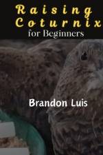 Raising Coturnix for Beginners af Brandon Luis