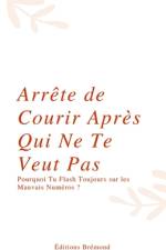 Arrête de Courir Après Qui Ne Te Veut Pas
