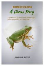 Domesticating a Glass Frog af Raymond Silver