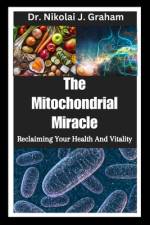 The Mitochondrial Miracle af Nikolai J Graham