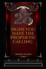 25 Signs You Have the Prophetic Calling af Prophet Pd John