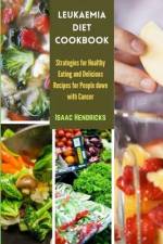 Leukaemia Diet Cookbook af Isaac Hendricks