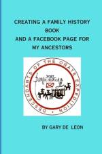 Creating a Family History Book and a Facebook Page Honoring my Ancestors af Gary de Leon