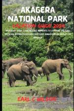 Akagera National Park Vacation Guide 2024 af Earl C Wilson