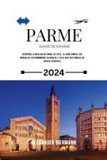 Parme Guide de Voyage 2024 af Alexander Biermann