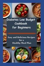 Diabetes Low Budget Cookbook For Beginners af Larry Josh