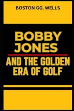 Bobby Jones and the Golden Era of Golf af Boston Gg Wells
