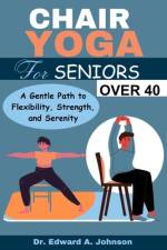 Chair Yoga for Seniors Over 40 af Edward A Johnson