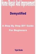 Home Repair and Improvement Demystified af Taylor Brooke