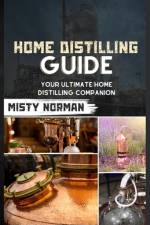 Home Distilling Guide af Misty Norman