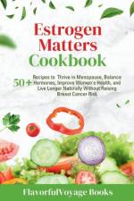 Estrogen Matters Cookbook af Flavorfulvoyage Books