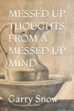 Messed Up Thoughts from a Messed Up Mind af Garry W Snow