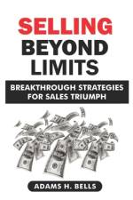 Selling Beyond Limits af Adams H Bells