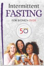 Intermittent Fasting for Women Over 50 af Hanna Golden