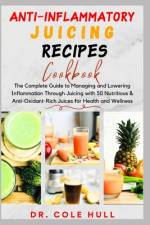 Anti-Inflammatory Juicing Recipes Cookbook af Cole Hull
