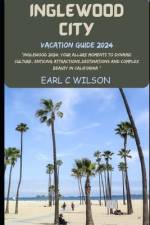 Inglewood City Vacation Guide 2024 af Earl C Wilson