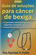 Guia de soluções para câncer de bexiga af Dra Rachael a Fields