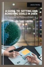 A Guide to setting and Achieving goals in 2024 af Jessica Hensley