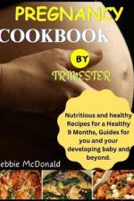 pregnancy cookbook by trimester af Debbie McDonald