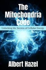 The Mitochondria Code af Albert Hazel
