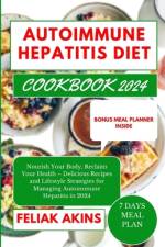 Autoimmune Hepatitis Diet Cookbook 2024 af Feliak Akins